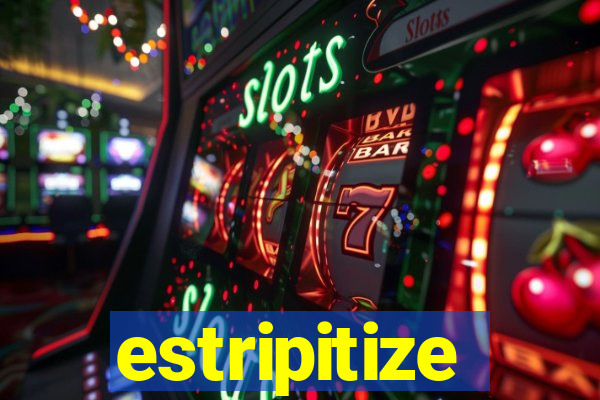 estripitize