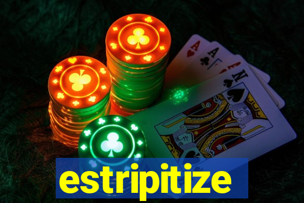 estripitize