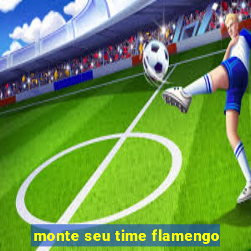 monte seu time flamengo