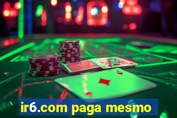 ir6.com paga mesmo