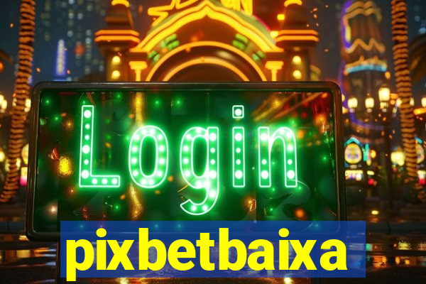 pixbetbaixa