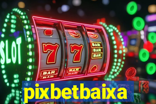pixbetbaixa