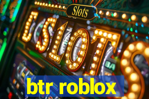 btr roblox