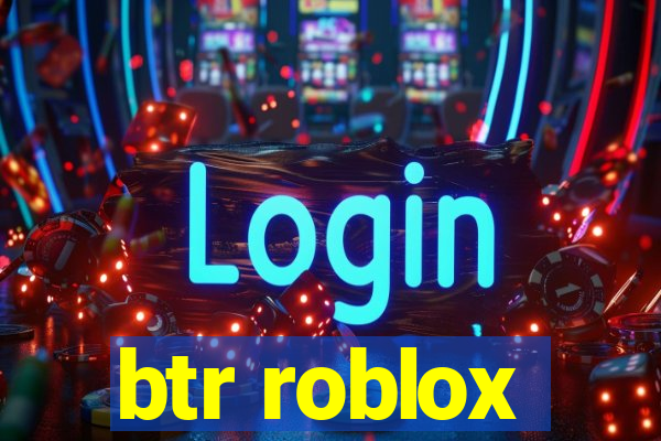 btr roblox