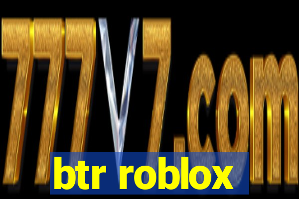 btr roblox