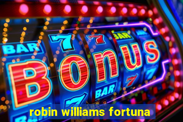 robin williams fortuna