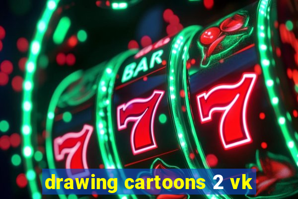 drawing cartoons 2 vk