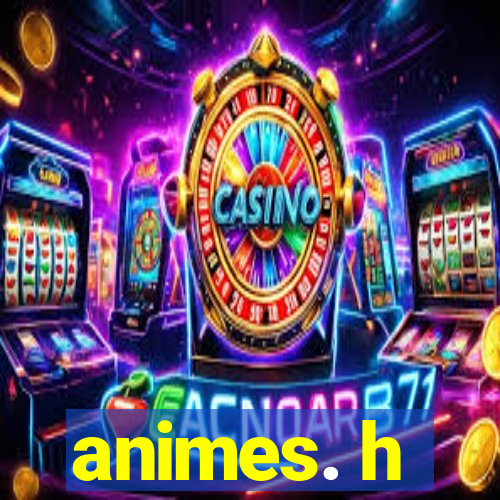 animes. h