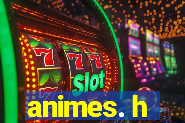 animes. h