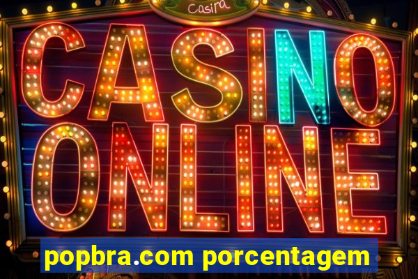 popbra.com porcentagem