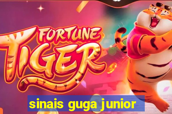 sinais guga junior