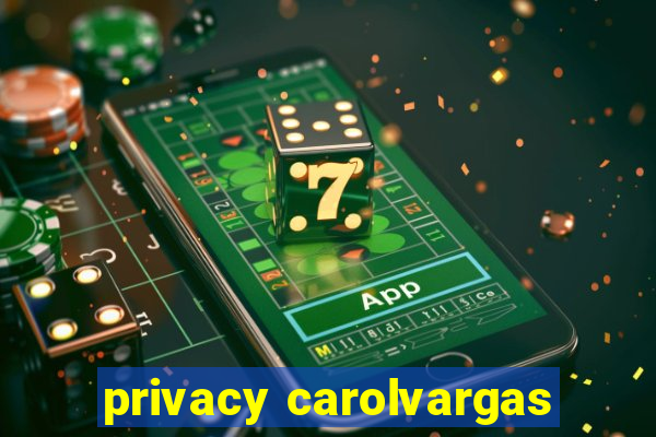 privacy carolvargas