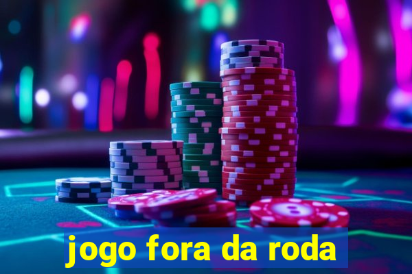 jogo fora da roda