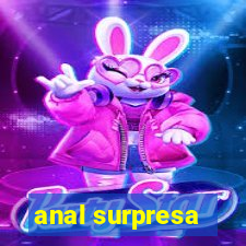 anal surpresa