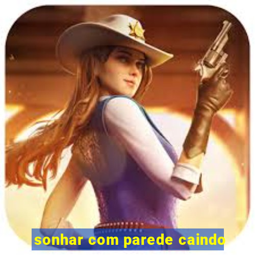sonhar com parede caindo