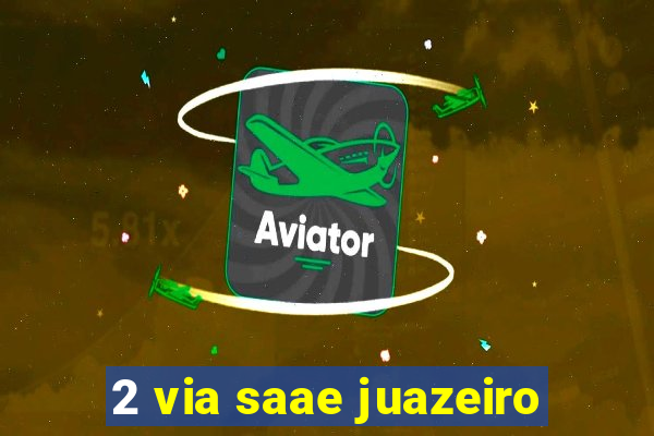 2 via saae juazeiro