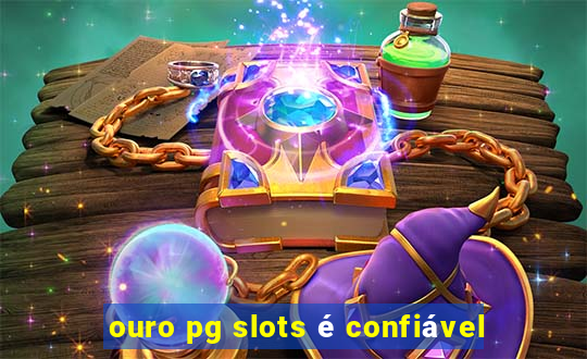 ouro pg slots é confiável