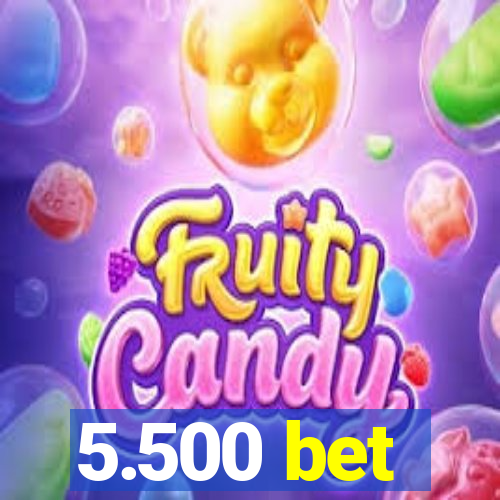 5.500 bet