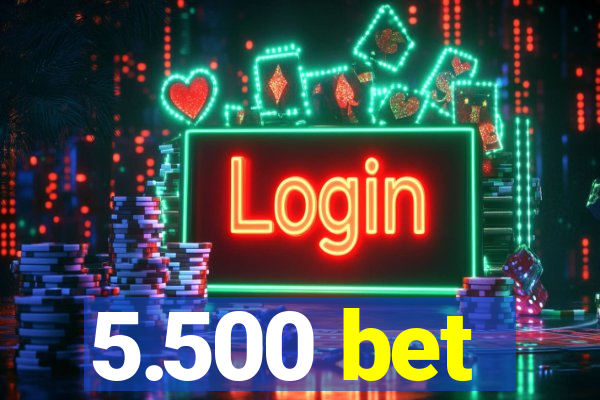 5.500 bet