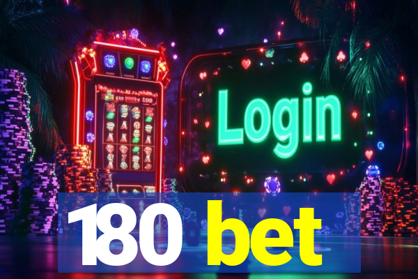 180 bet