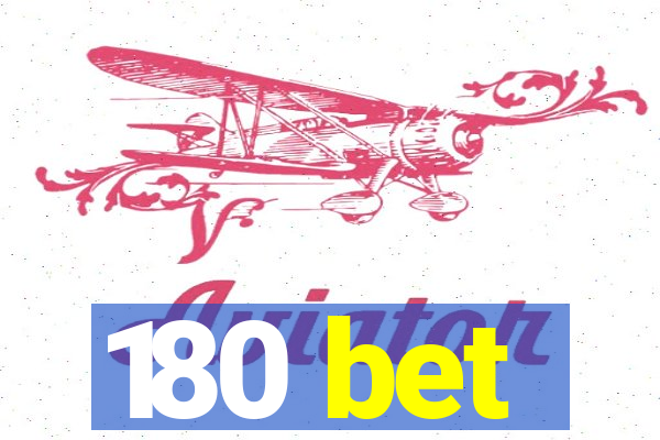 180 bet