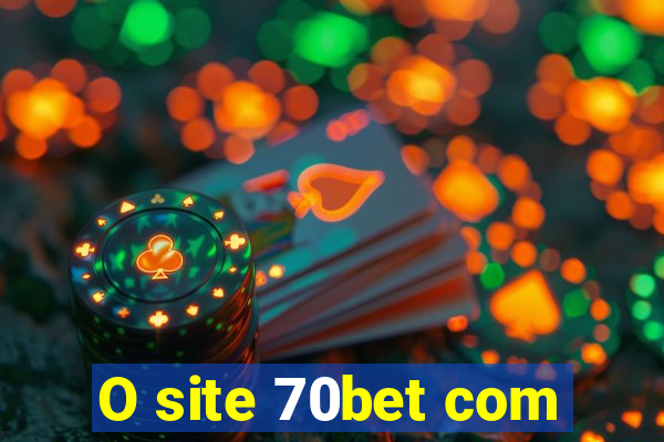 O site 70bet com