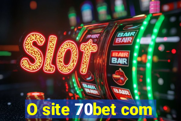 O site 70bet com