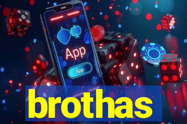 brothas