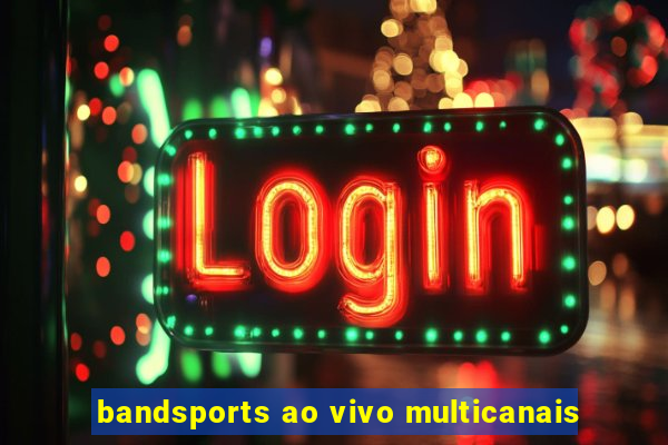 bandsports ao vivo multicanais