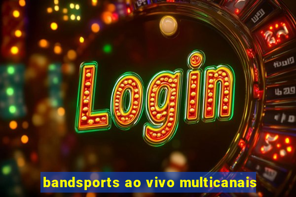 bandsports ao vivo multicanais