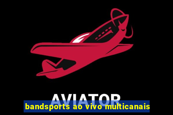 bandsports ao vivo multicanais
