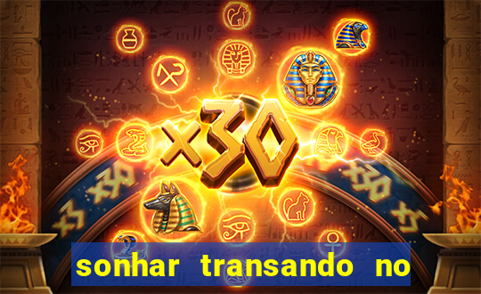 sonhar transando no jogo do bicho
