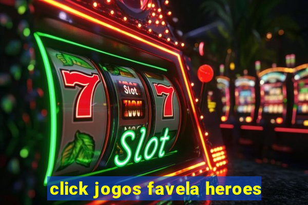 click jogos favela heroes