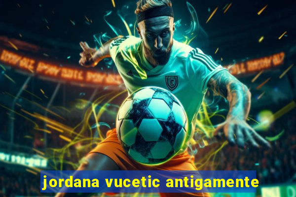 jordana vucetic antigamente