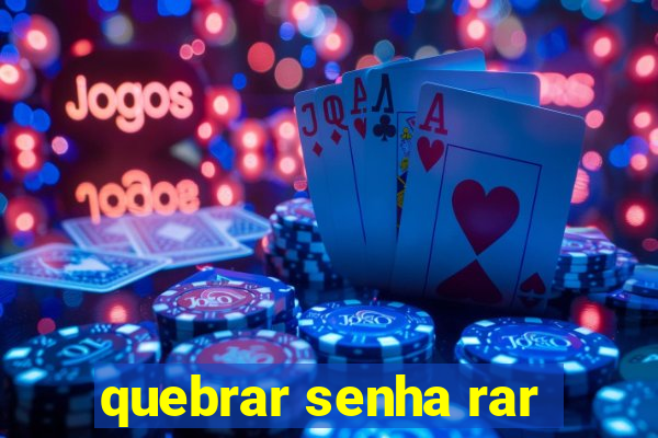 quebrar senha rar