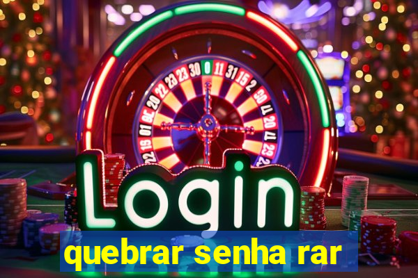 quebrar senha rar