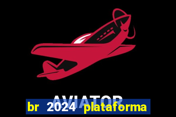 br 2024 plataforma de jogos