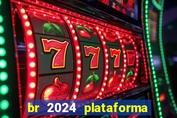 br 2024 plataforma de jogos