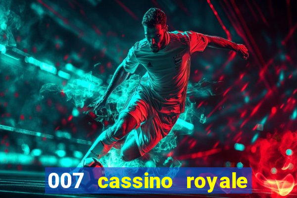 007 cassino royale completo dublado
