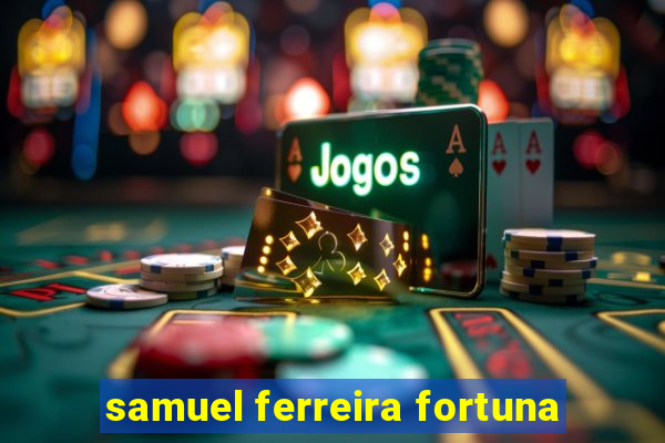 samuel ferreira fortuna