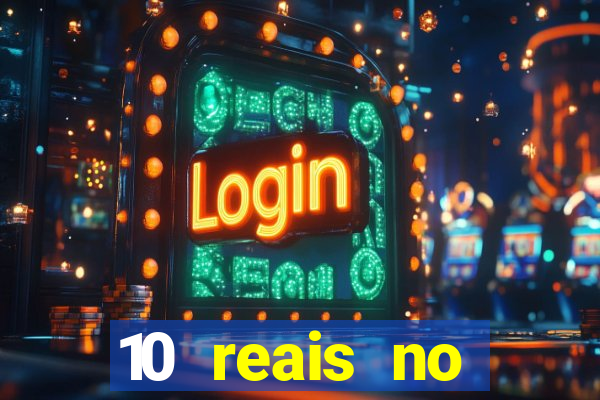 10 reais no cadastro cassino