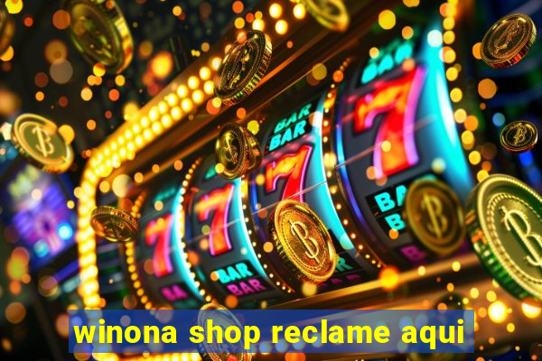 winona shop reclame aqui