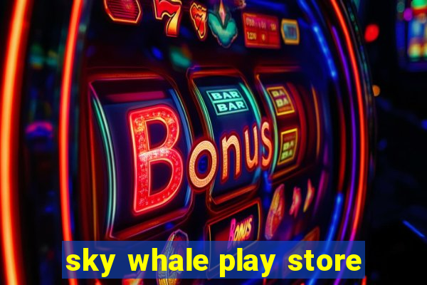 sky whale play store