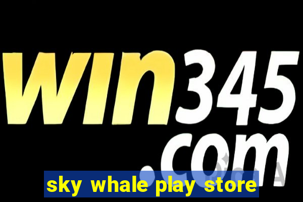 sky whale play store