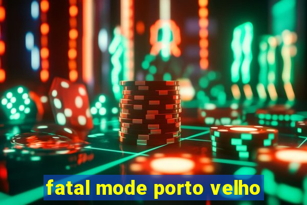 fatal mode porto velho