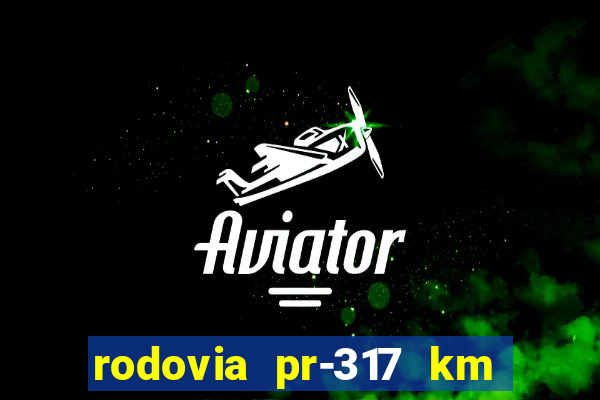 rodovia pr-317 km 155 onde fica