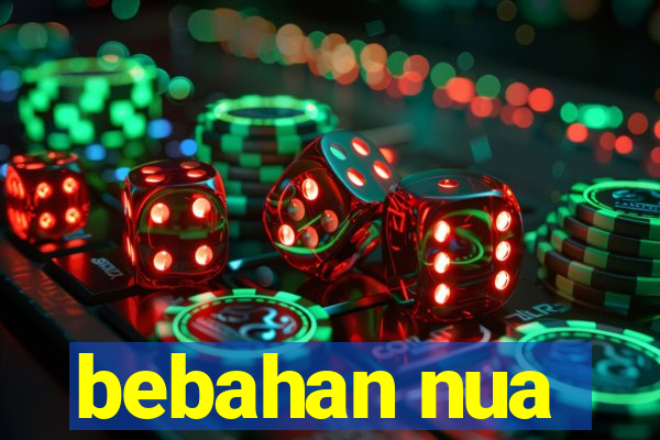 bebahan nua