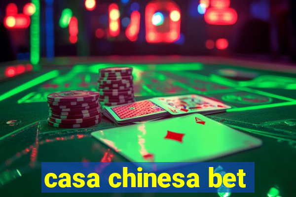 casa chinesa bet