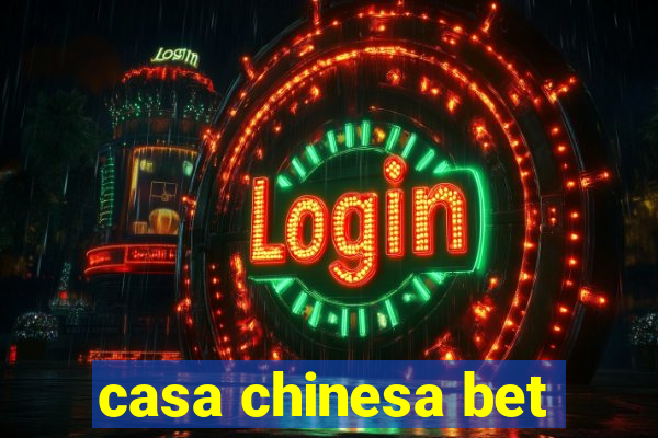 casa chinesa bet