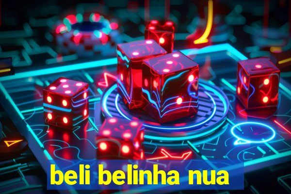 beli belinha nua